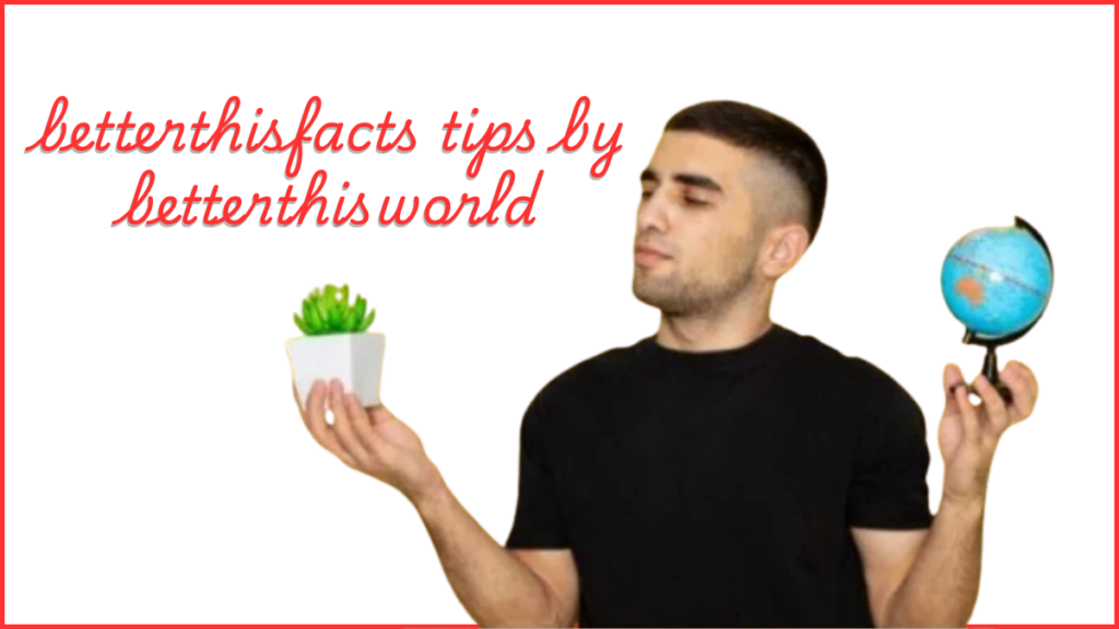 betterthisfacts tips by betterthisworld
