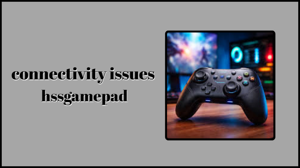 connectivity issues hssgamepad