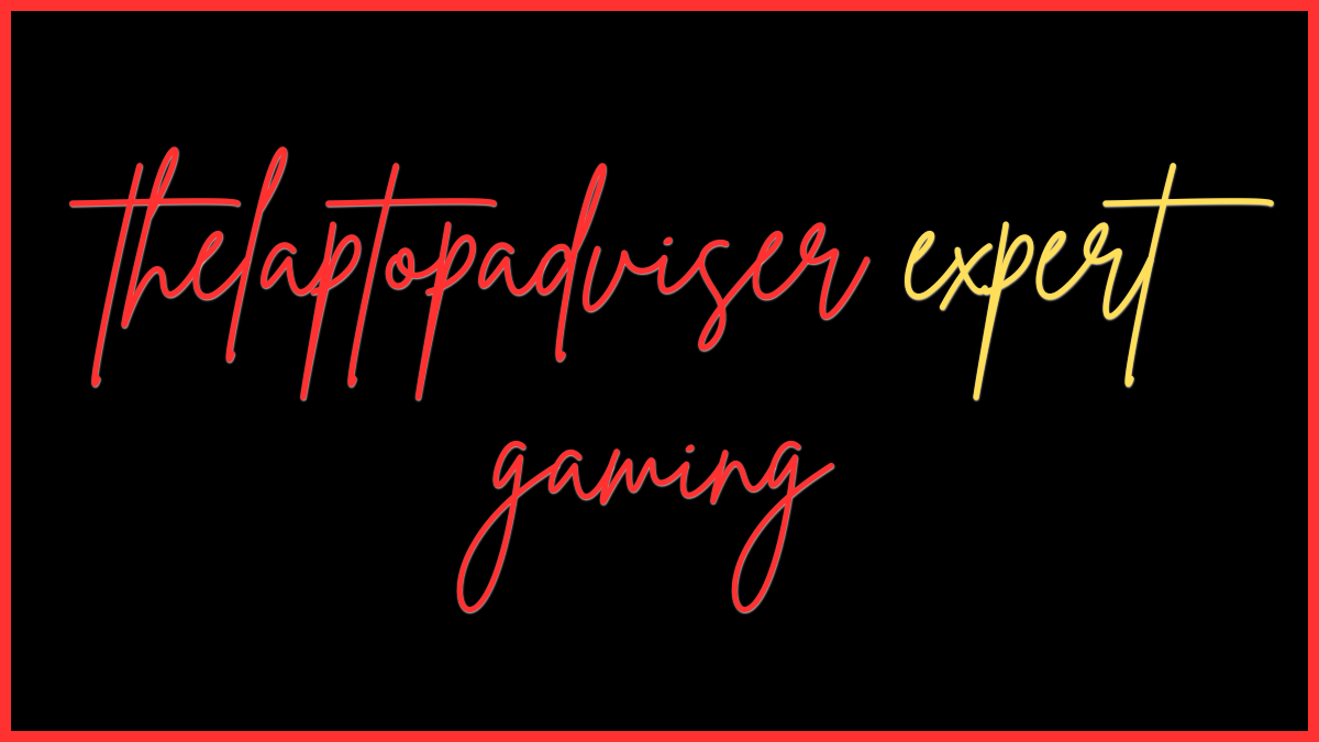 thelaptopadviser expert gaming