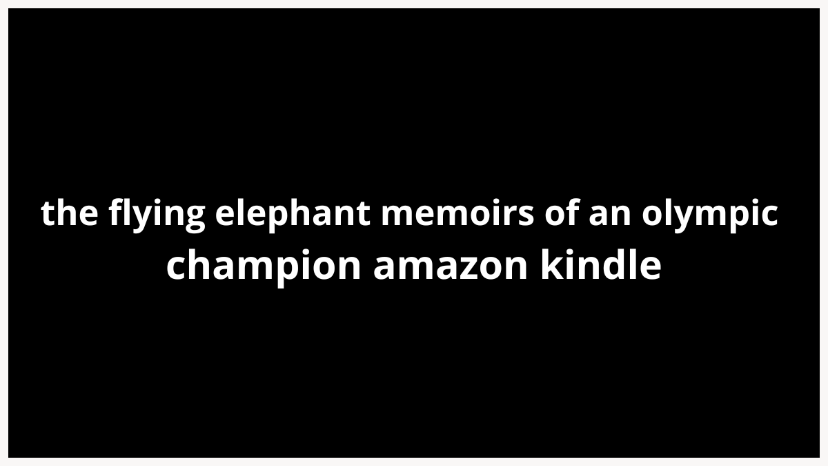 the flying elephant memoirs of an olympic champion amazon kindle