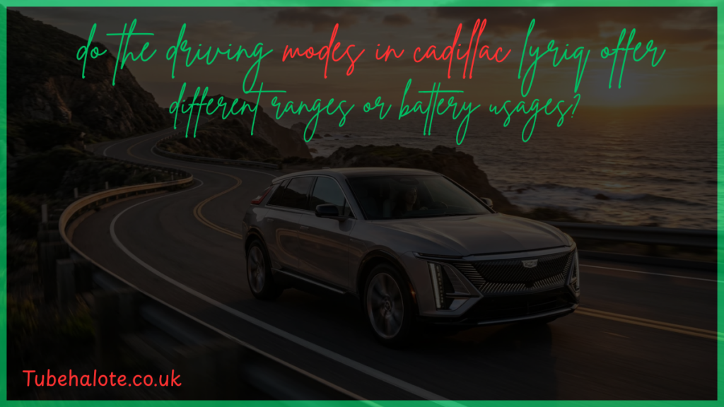 do the driving modes in cadillac lyriq offer different ranges or battery usages?