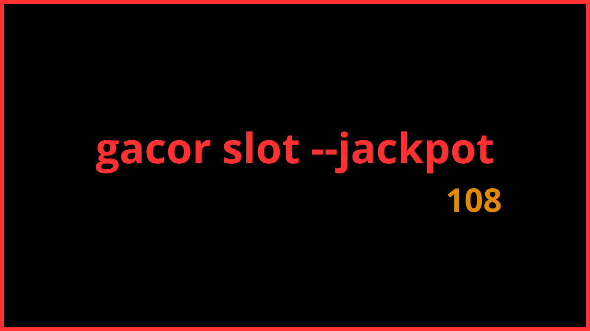 gacor slot --jackpot108